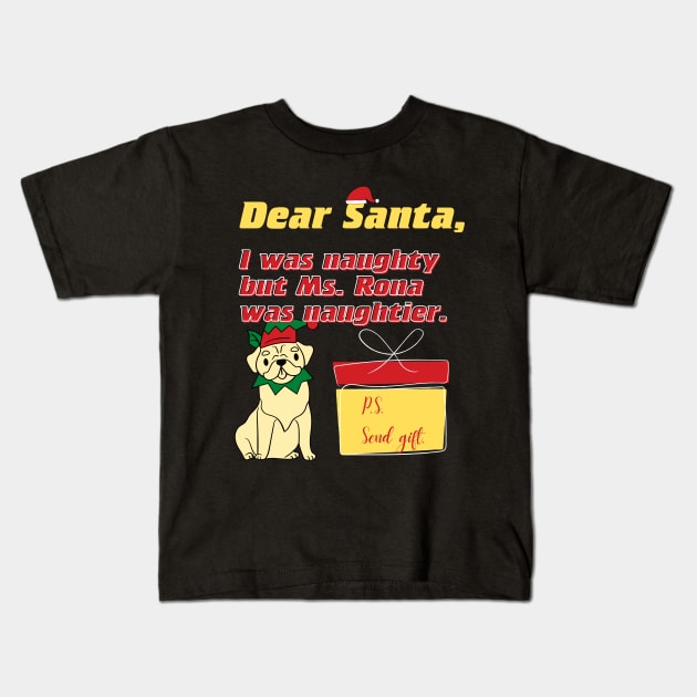 Dear Santa, I was naughty but Ms. Rona was naughtier Kids T-Shirt by Merch4Days